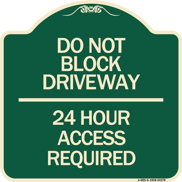 Do Not Block Driveway 24 Hour Access Required Heavy-Gauge Aluminum Sign, 18" H, G-1818-24178